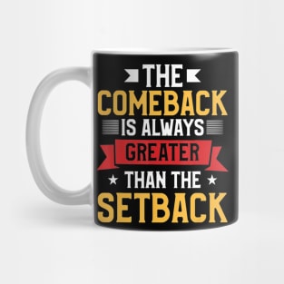 The Comeback Is Always Greater Than The Setback Mug